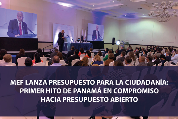 MEF LANZA PRESUPUESTO PARA LA CIUDADANÍA: PRIMER HITO DE PANAMÁ EN COMPROMISO HACIA PRESUPUESTO ABIERTO